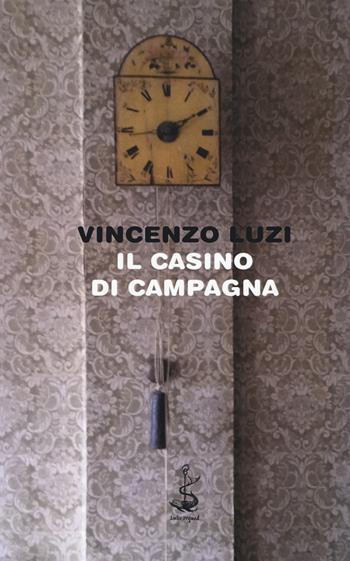 Il casino di campagna - Vincenzo Luzi - Libro Italic 2017, Pequod | Libraccio.it