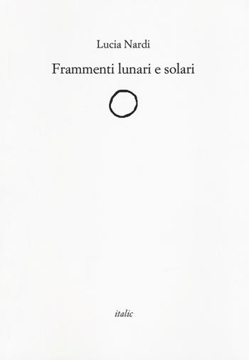 Frammenti lunari e solari - Lucia Nardi - Libro Italic 2017, Rive | Libraccio.it