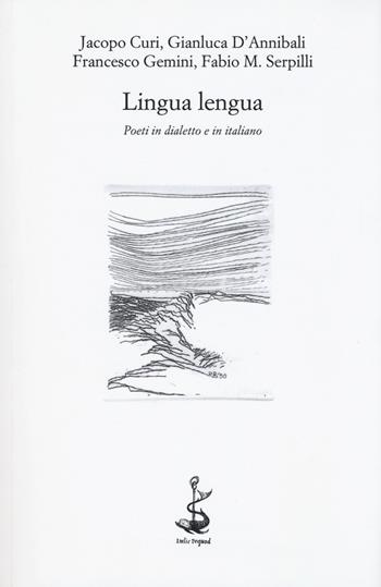 Lingua lengua. Poeti in dialetto e in italiano - Jacopo Curi, Gianluca D'Annibali, Francesco Gemini - Libro Italic 2017, Rive | Libraccio.it