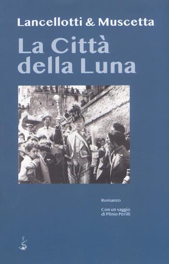 La città della luna - Maurizio Lancellotti, Paolo Muscetta - Libro Italic 2018, Scritture | Libraccio.it