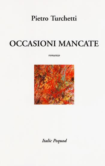 Occasioni mancate - Pietro Turchetti - Libro Italic 2018, Scritture | Libraccio.it