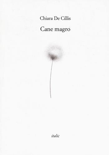 Cane magro - Chiara De Cillis - Libro Italic 2018, Rive | Libraccio.it