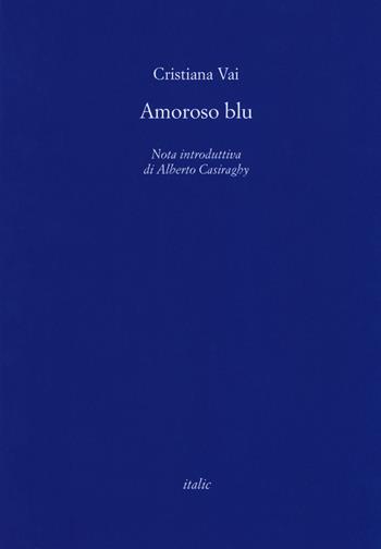 Amoroso blu - Cristiana Vai - Libro Italic 2017, Rive | Libraccio.it