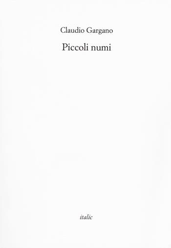 Piccoli numi - Claudio Gargano - Libro Italic 2018, Rive | Libraccio.it
