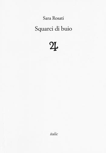 Squarci di buio - Sara Rosati - Libro Italic 2018, Rive | Libraccio.it