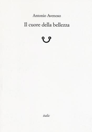 Il cuore della bellezza - Antonio Avenoso - Libro Italic 2018, Rive | Libraccio.it