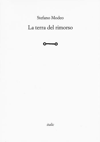La terra del rimorso - Stefano Modeo - Libro Italic 2018, Rive | Libraccio.it