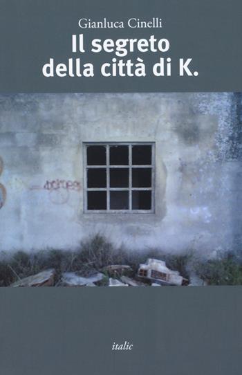 Il segreto della città di K. - Gianluca Cinelli - Libro Italic 2019, Scritture | Libraccio.it