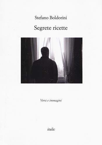 Segrete ricette. Versi e immagini - Stefano Boldorini - Libro Italic 2018, Rive | Libraccio.it