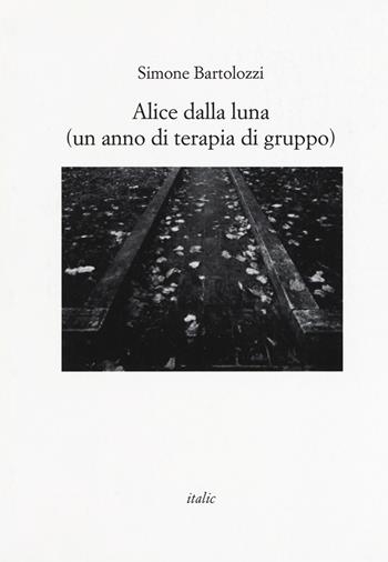 Alice dalla luna (un anno di terapia di gruppo) - Simone Bartolozzi - Libro Italic 2017 | Libraccio.it