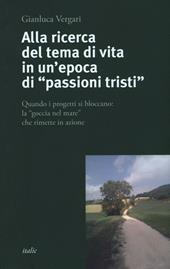 Alla ricerca del tema di vita in un'epoca di «passioni tristi». Quando i progetti si bloccano: la «goccia nel mare» che rimette in azione