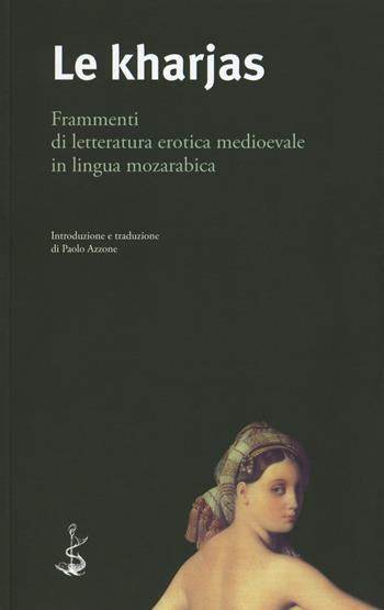 Le kharjas. Frammenti di letteratura erotica medioevale in lingua mozarabica  - Libro Italic 2018, Scritture | Libraccio.it