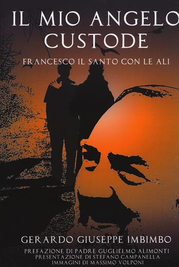 Il mio angelo custode. Francesco il santo con le ali - Gerardo Giuseppe Imbimbo - Libro Italic 2019 | Libraccio.it