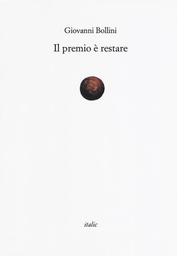 Il premio è restare - Giovanni Bollini - Libro Italic 2019, Rive | Libraccio.it