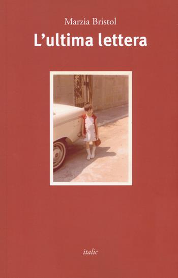 L'ultima lettera - Marzia Bristol - Libro Italic 2019, Scritture | Libraccio.it