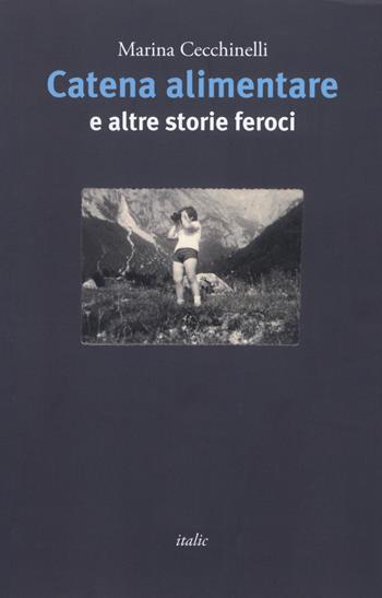 Catena alimentare e altre storie feroci - Marina Cecchinelli - Libro Italic 2020, Scritture | Libraccio.it