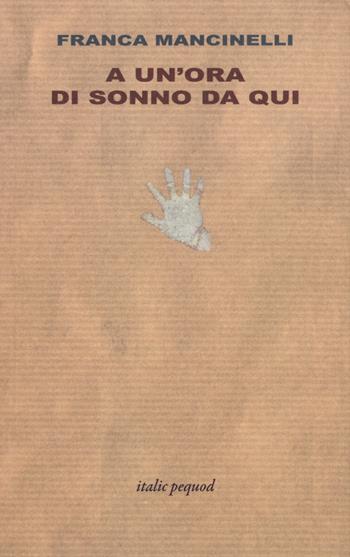 A un'ora di sonno da qui - Franca Mancinelli - Libro Italic 2018, La punta della lingua | Libraccio.it