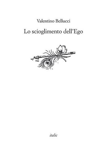 Lo scioglimento dell'ego - Valentino Bellucci - Libro Italic 2018, Rive | Libraccio.it