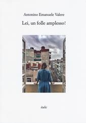 Lei, un folle amplesso! - Antonino Emanuele Valere - Libro Italic 2019, Rive | Libraccio.it