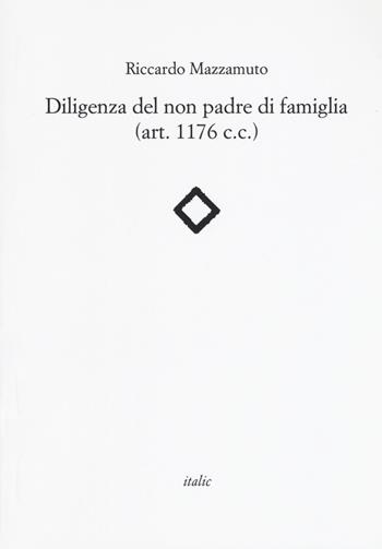 Diligenza del non padre di famiglia (art. 1176 c.c.) - Riccardo Mazzamuto - Libro Italic 2019, Rive | Libraccio.it