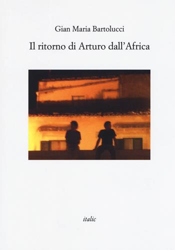 Il ritorno di Arturo dall'Africa - Gian Maria Bartolucci - Libro Italic 2019, Rive | Libraccio.it