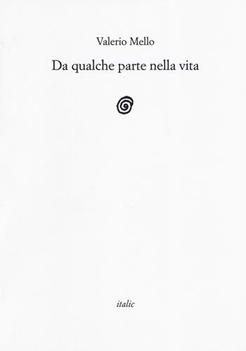 Da qualche parte nella vita - Valerio Mello - Libro Italic 2019, Rive | Libraccio.it