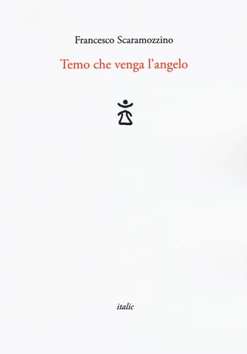Temo che venga l'angelo - Francesco Scaramozzino - Libro Italic 2019, Rive | Libraccio.it