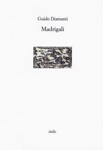 Madrigali - Guido Diamanti - Libro Italic 2019, Rive | Libraccio.it