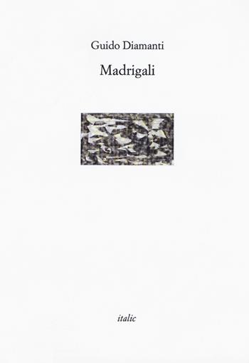 Madrigali - Guido Diamanti - Libro Italic 2019, Rive | Libraccio.it