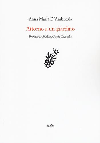 Attorno a un giardino - Anna Maria D'Ambrosio - Libro Italic 2020, Rive | Libraccio.it