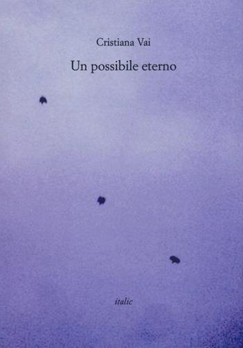 Un possibile eterno - Cristiana Vai - Libro Italic 2020, Rive | Libraccio.it