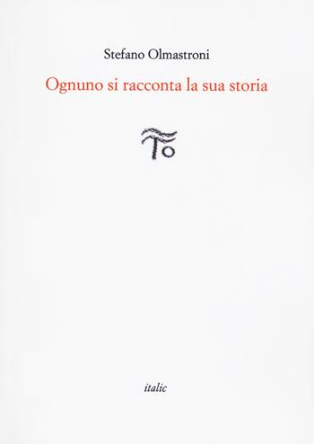 Ognuno si racconta la sua storia - Stefano Olmastroni - Libro Italic 2020, Rive | Libraccio.it