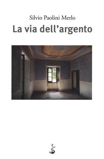 La via dell'argento - Silvio Paolini Merlo - Libro Italic 2020, Scritture | Libraccio.it