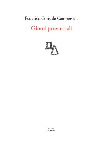 Giorni provinciali - Federico Corrado Camporeale - Libro Italic 2021, Rive | Libraccio.it