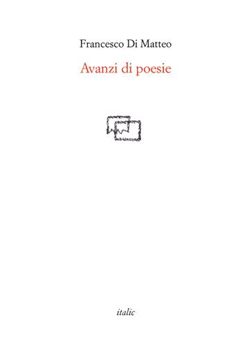 Avanzi di poesie - Francesco Di Matteo - Libro Italic 2020, Rive | Libraccio.it