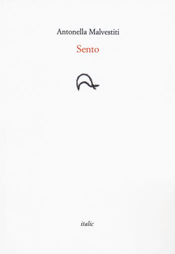 Sento - Antonella Malvestiti - Libro Italic 2020, Rive | Libraccio.it