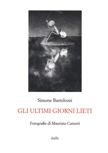 Gli ultimi giorni lieti - Simone Bartolozzi - Libro Italic 2021 | Libraccio.it