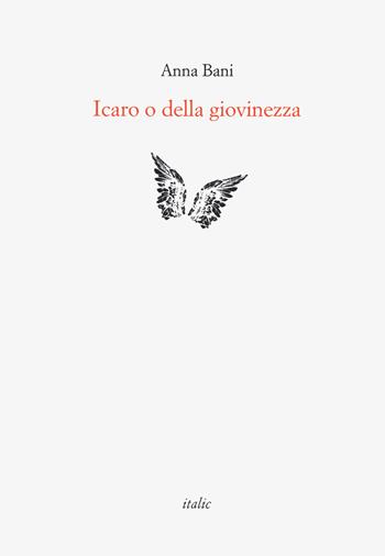 Icaro o della giovinezza - Anna Bani - Libro Italic 2021, Rive | Libraccio.it