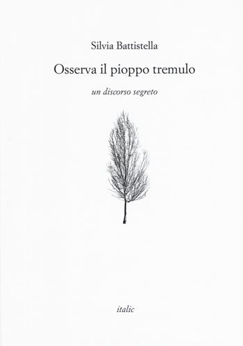Osserva il pioppo tremulo. Un discorso segreto - Silvia Battistella - Libro Italic 2022, Rive | Libraccio.it