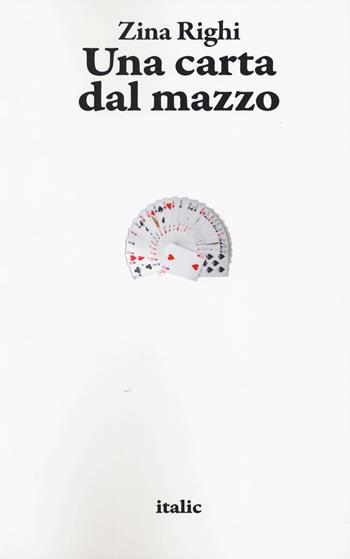 Una carta dal mazzo - Zina Righi - Libro Italic 2022, Scritture | Libraccio.it