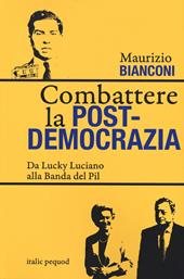 Combattere la postdemocrazia. Da Lucky Luciano alla banda del Pil