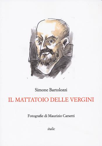 Il mattatoio delle vergini - Simone Bartolozzi - Libro Italic 2024 | Libraccio.it