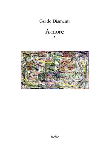 A-more * - Guido Diamanti - Libro Italic 2024, Rive | Libraccio.it