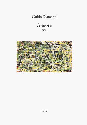 A-more ** - Guido Diamanti - Libro Italic 2024, Rive | Libraccio.it