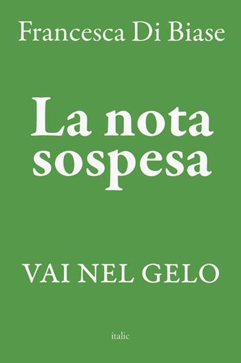 La nota sospesa. Vai nel gelo - Francesca Di Biase - Libro Italic 2024 | Libraccio.it