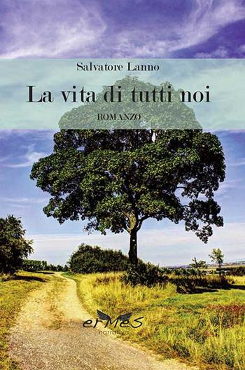 La vita di tutti noi - Salvatore Lanno - Libro Ermes 2015 | Libraccio.it