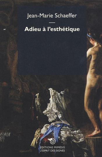 Adieu à l'esthétique - Jean-Marie Schaeffer - Libro Éditions Mimésis 2016, L' esprit des signes | Libraccio.it