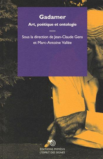 Gadamer. Art, poétique et ontologie  - Libro Éditions Mimésis 2016, L' esprit des signes | Libraccio.it