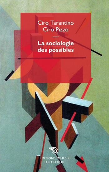La sociologie des possibles - Ciro Pizzo, Ciro Tarantino - Libro Éditions Mimésis 2016 | Libraccio.it