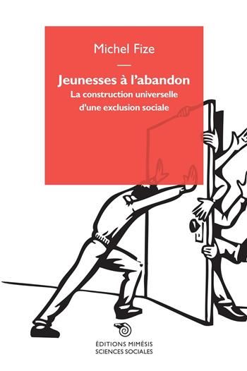 Jeunesses à l'abandon. La construction universelle d'une exclusion sociale - Michel Fize - Libro Éditions Mimésis 2016, Sciences sociales | Libraccio.it